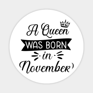 A queen Was born in November Magnet